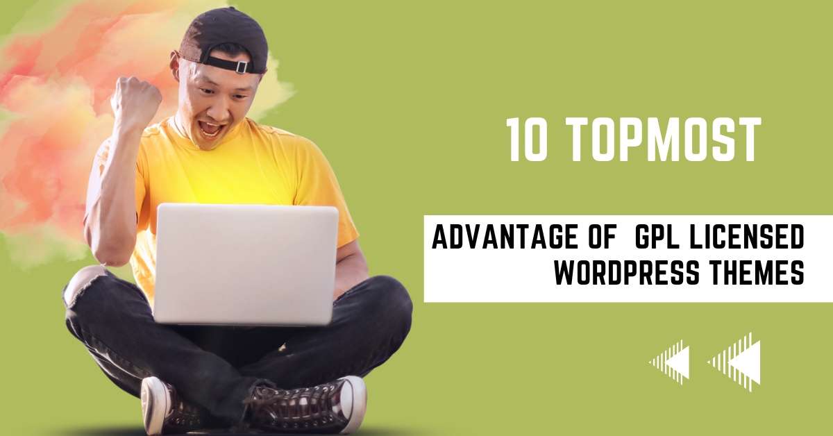10 topmost advantage of Using GPL Licensed WordPress Themes