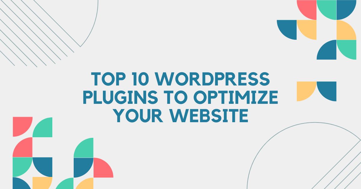 Top 10 WordPress Plugins To Optimize Your Website