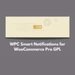 WPC Smart Notifications for WooCommerce WP GPL Pro