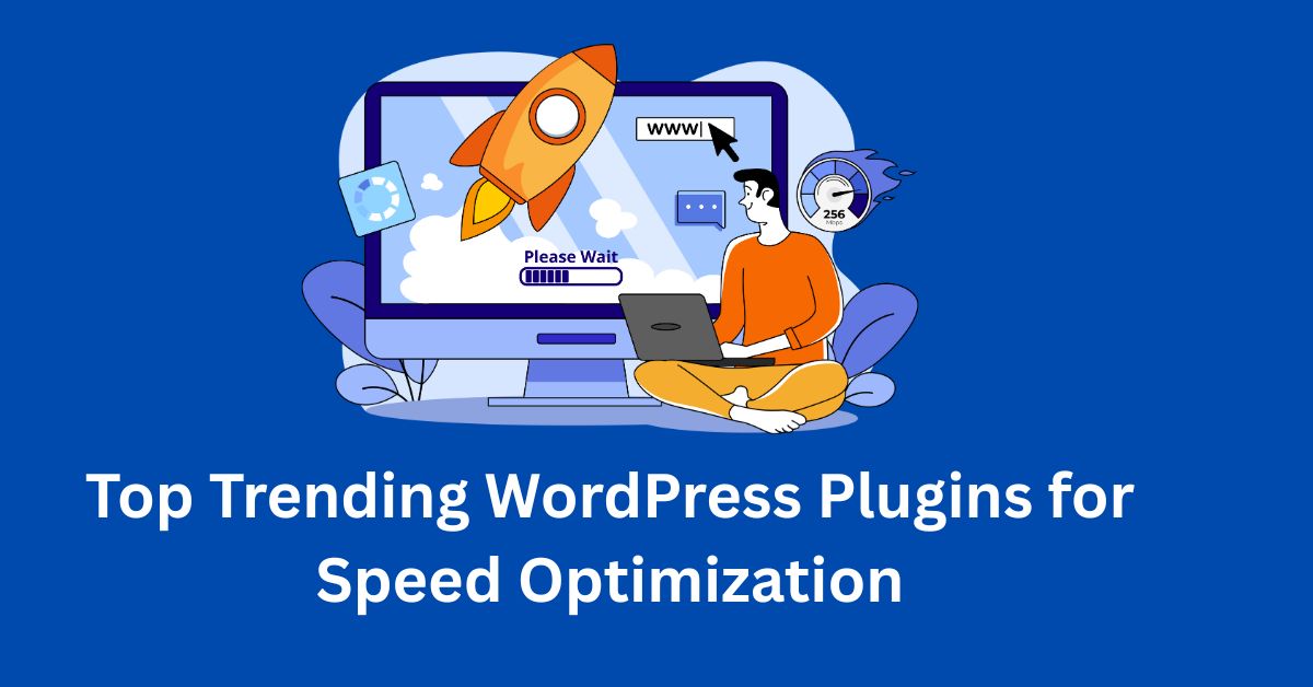 Top Trending WordPress Plugins for Speed Optimization WordPress Plugins for Speed Optimization Top Trending WordPress Plugins for Speed Optimization