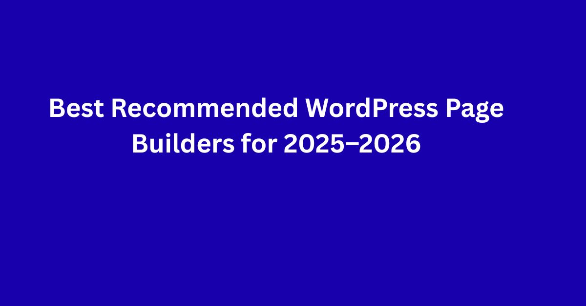 Best Recommended WordPress Page Builders for 2025–2026