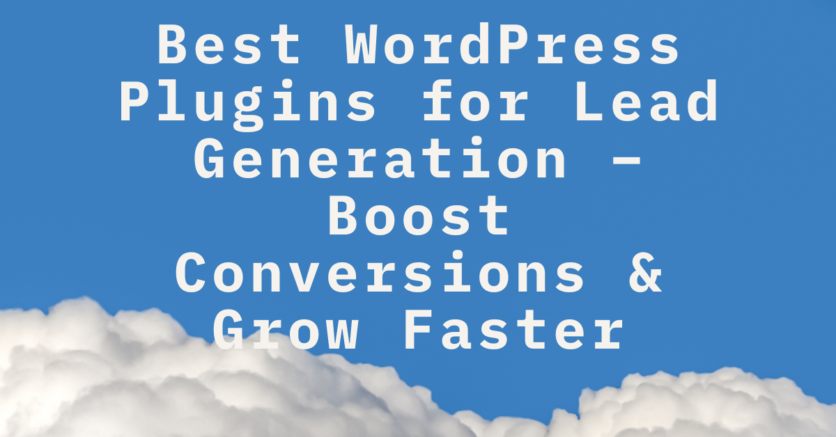 Best WordPress Plugins for Lead Generation – Boost Conversions & Grow Faster