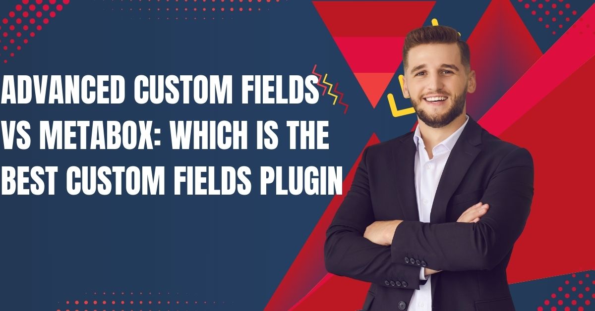 Advanced Custom Fields vs MetaBox Which Is the Best Custom Fields Plugin