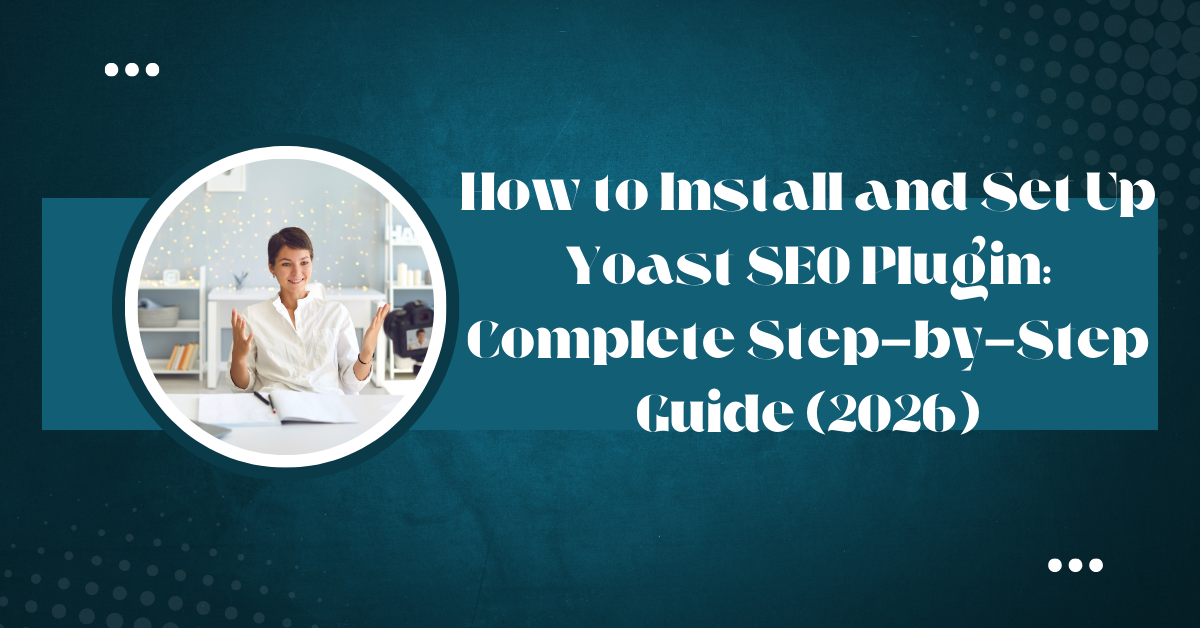 How To Install And Set Up Yoast SEO Plugin