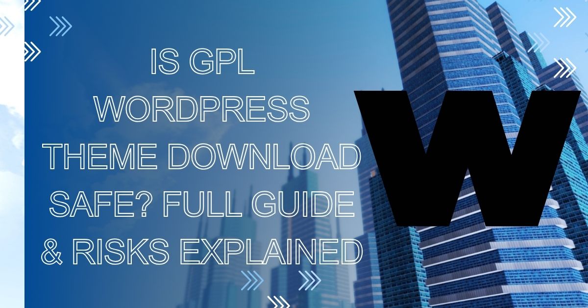 Is GPL WordPress Theme Download Safe