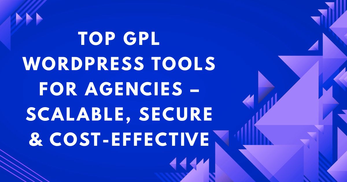 Top GPL WordPress Tools for Agencies