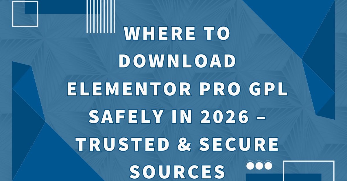 Where to Download Elementor Pro GPL Safely in 2026